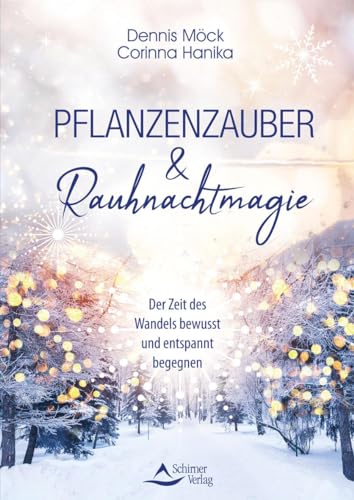 Pflanzenzauber & Rauhnachtmagie: Der Zeit des Wandels bewusst und entspannt begegnen von Schirner Verlag