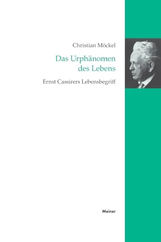 Das Urphänomen des Lebens: Ernst Cassirers Lebensbegriff (Cassirer Forschungen) von Meiner, F