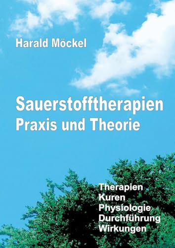 Sauerstofftherapien Praxis und Theorie: Therapien, Kuren, Physiologie, Durchführung, Wirkungen