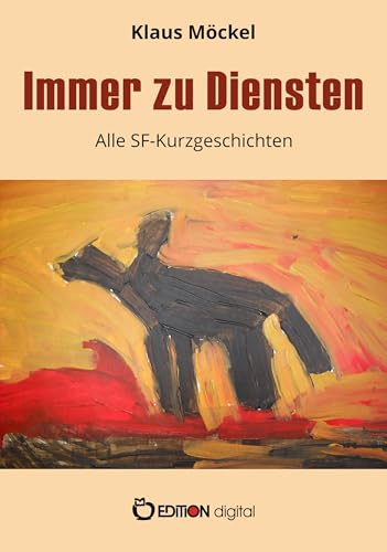 Immer zu Diensten: Alle SF-Kurzgeschichten