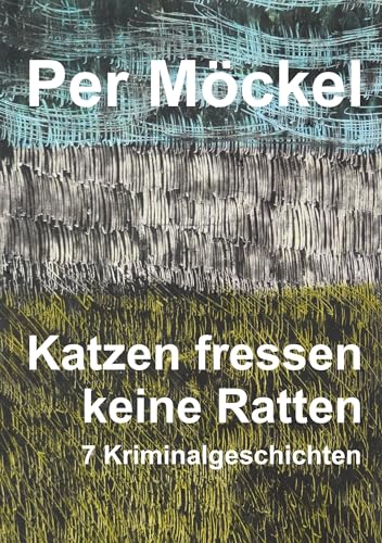 Katzen fressen keine Ratten: Sieben Kriminalgeschichten von tredition