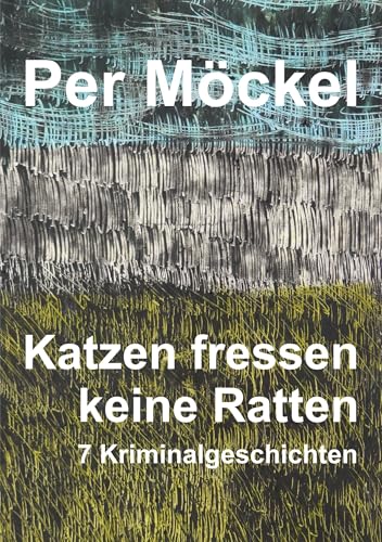 Katzen fressen keine Ratten: Sieben Kriminalgeschichten von tredition