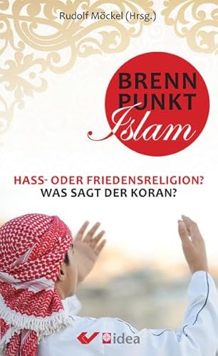 Brennpunkt Islam: Hass- oder Friedensreligion? Was sagt der Koran?: Hass- oder Friedensreligion? Was sagt der Koran?. Vorw. v. Carsten Polanz