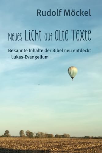 Neues Licht auf alte Texte: Bekannte Inhalte der Bibel neu entdeckt - Lukasevangelium von Independently published