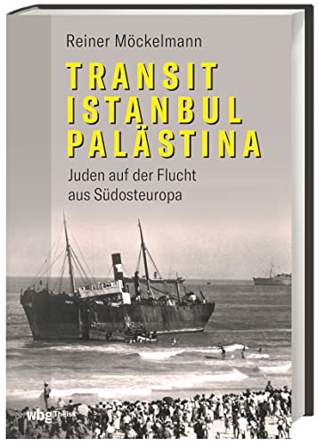 Transit Istanbul–Palästina: Juden auf der Flucht aus Südosteuropa von Wbg Theiss