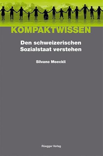 Den schweizerischen Sozialstaat verstehen: Sozialgeschichte - Sozialphilosophie - Sozialpolitik (Kompaktwissen) von Edition Rüegger