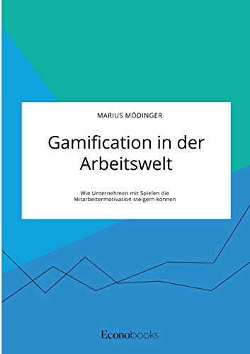 Gamification in der Arbeitswelt. Wie Unternehmen mit Spielen die Mitarbeitermotivation steigern können von Books on Demand