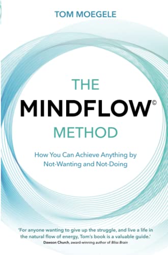 The MINDFLOW© Method: How You Can Achieve Anything by Not-Wanting and Not-Doing von Hay House UK