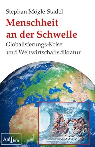 Menschheit an der Schwelle: Globalisierungs-Krise und Weltwirtschaftsdiktatur