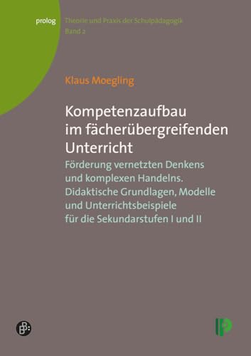 Kompetenzaufbau im fächerübergreifenden Unterricht: Förderung vernetzten Denkens und komplexen Handelns. Didaktische Grundlagen, Modelle und ... II. ... – Theorie und Praxis der Schulpädagogik) von Verlag Barbara Budrich