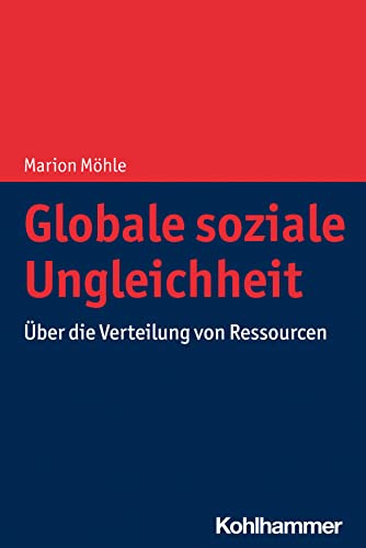 Globale soziale Ungleichheit: Über die Verteilung von Ressourcen von W. Kohlhammer GmbH