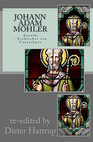 Johann Adam Möhler: Anselm: Erzbischof von Canterbury von CREATESPACE