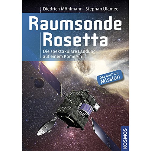 Raumsonde Rosetta: Die abenteuerliche Reise zum unbekannten Kometen von Franckh Kosmos Verlag