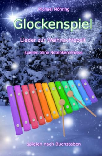 Glockenspiel – Lieder zur Weihnachtszeit: spielen ohne Notenkenntnisse von epubli