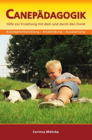 Canepädagogik: Hilfe zur Erziehung mit dem und durch den Hund von epubli