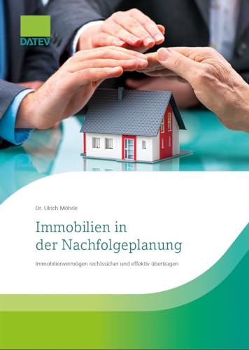 Immobilien in der Nachfolgeplanung: Immobilienvermögen rechtssicher und effektiv übertragen von Datev