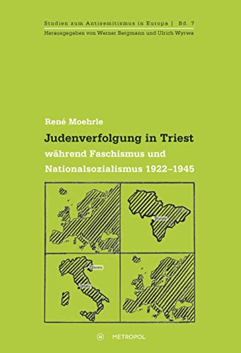 Judenverfolgung in Triest während Faschismus und Nationalsozialismus 1922–1945 (Studien zum Antisemitismus in Europa)