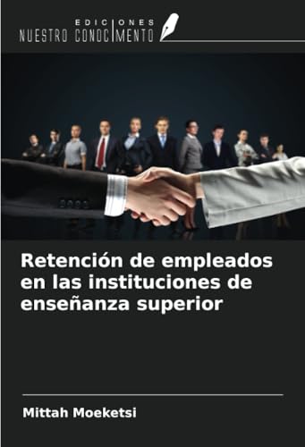 Retención de empleados en las instituciones de enseñanza superior von Ediciones Nuestro Conocimiento