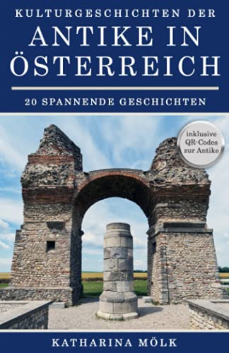 Kulturgeschichten: der Antike in Österreich Kulturgeschichten: der Antike in Österreich von Der Leiermann