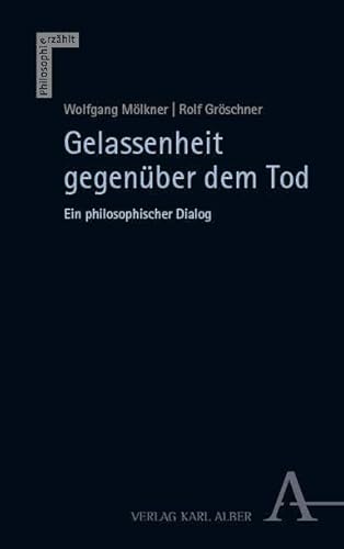 Gelassenheit gegenüber dem Tod: Ein philosophischer Dialog (Philosophie erzählt) von Verlag Karl Alber