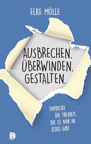 Ausbrechen. Überwinden. Gestalten.: Entdecke die Freiheit, die es nur in Jesus gibt von R.Brockhaus