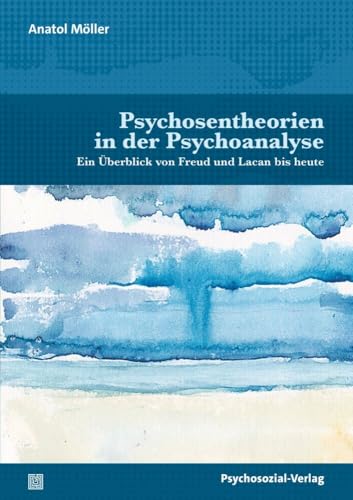 Psychosentheorien in der Psychoanalyse: Ein Überblick von Freud und Lacan bis heute (Bibliothek der Psychoanalyse) von Psychosozial Verlag GbR