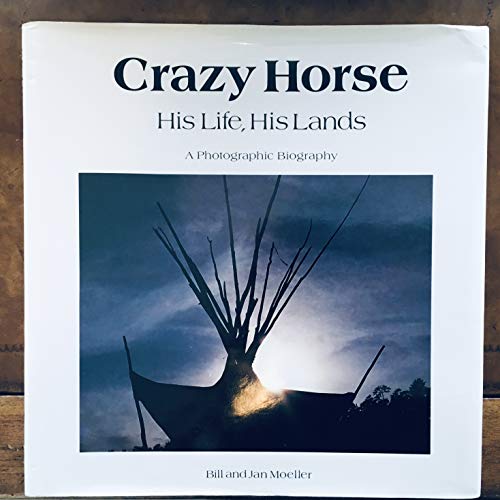 Crazy Horse, His Life, His Lands: A Photographic Biography