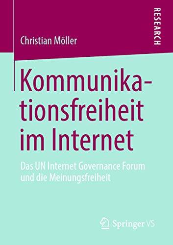 Kommunikationsfreiheit im Internet: Das UN Internet Governance Forum und die Meinungsfreiheit von Springer VS