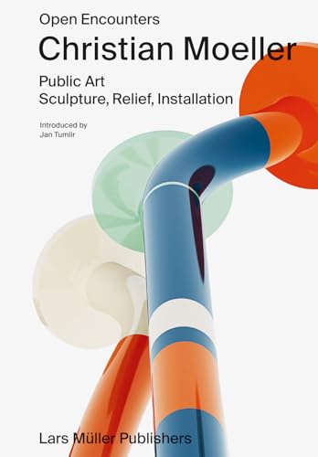 Christian Moeller: Open Encounters: Public Art - Sculpture, Relief, Installation von Lars Muller Publishers