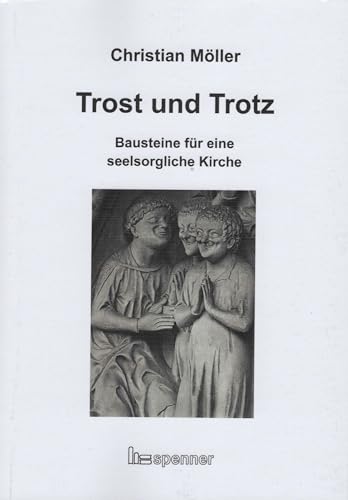 Trost und Trotz.: Bausteine für eine seelsorgliche Kirche. von Hartmut Spenner Verlag