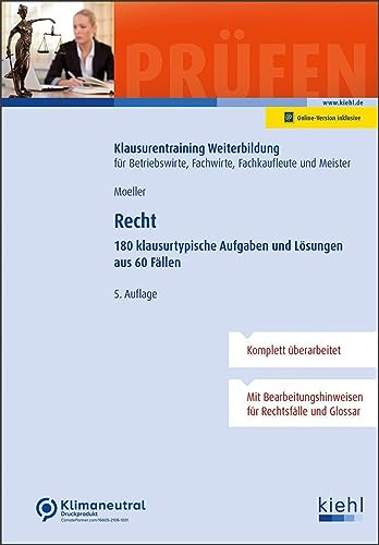 Recht: 180 klausurtypische Aufgaben und Lösungen aus 60 Fällen (Klausurentraining Weiterbildung - für Betriebswirte, Fachwirte, Fachkaufleute und Meister)