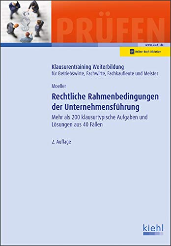 Rechtliche Rahmenbedingungen der Unternehmensführung: Mehr als 200 klausurtypische Aufgaben und Lösungen aus 40 Fällen. (Klausurentraining ... Fachwirte, Fachkaufleute und Meister) von Kiehl Friedrich Verlag G