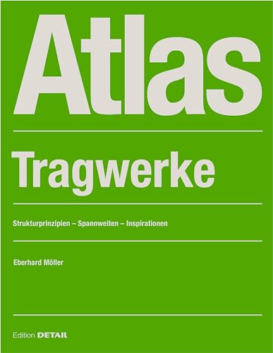 Atlas Tragwerke: Strukturprinzipien – Spannweiten – Inspirationen (DETAIL Atlas)