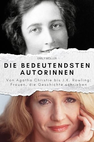 Die bedeutendsten Autorinnen: Von Agatha Christie bis J.K. Rowling; Frauen, die Geschichte schrieben. Das perfekte Geschenk für Männer und Frauen zu Weihnachten und Geburtstag Die bedeutendsten Autorinnen: Von Agatha Christie bis J.K. Rowling; Frauen, die Geschichte schrieben. Das perfekte Geschenk für Männer und Frauen zu Weihnachten und Geburtstag von FlipFlop