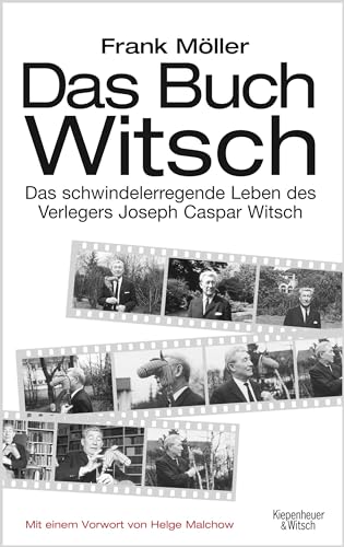 Das Buch Witsch: Das schwindelerregende Leben des Verlegers Joseph Caspar Witsch. Eine Biografie