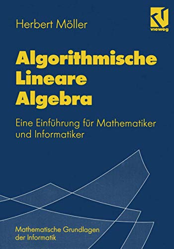 Algorithmische Lineare Algebra: Eine Einführung für Mathematiker und Informatiker (Mathematische Grundlagen der Informatik)