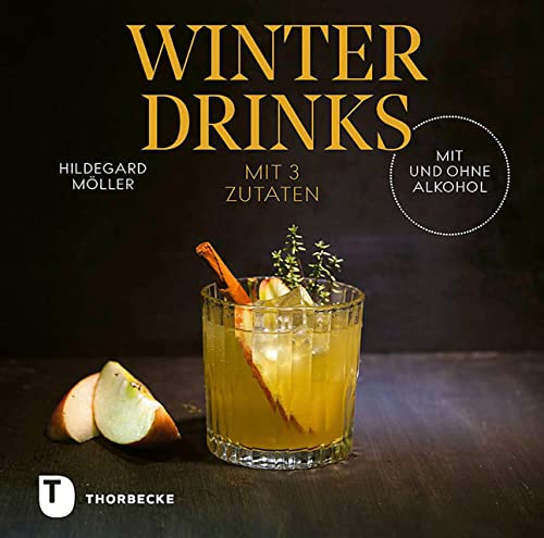 Winterdrinks mit 3 Zutaten – mit und ohne Alkohol von Jan Thorbecke Verlag