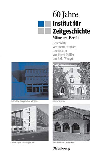 60 Jahre Institut für Zeitgeschichte München - Berlin: Geschichte - Veröffentlichungen - Personalien 60 Jahre Institut für Zeitgeschichte München - Berlin: Geschichte - Veröffentlichungen - Personalien