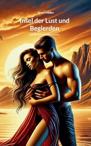 Insel der Lust und Begierden: Abenteuer und Erotik von BoD – Books on Demand