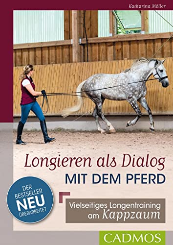 Longieren als Dialog mit dem Pferd: Vielseitiges Longentraining am Kappzaum von Cadmos Verlag
