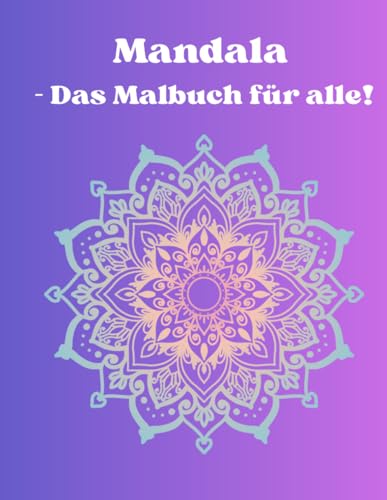 Mandala - Das Malbuch für alle! von Independently published