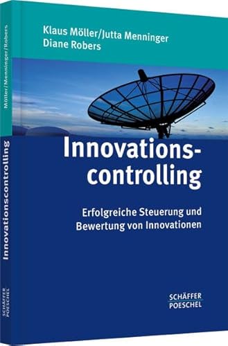 Innovationscontrolling: Erfolgreiche Steuerung und Bewertung von Innovationen