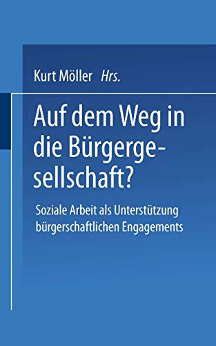 Auf dem Weg in die Bürgergesellschaft?: Soziale Arbeit als Unterstützung bürgerschaftlichen Engagements