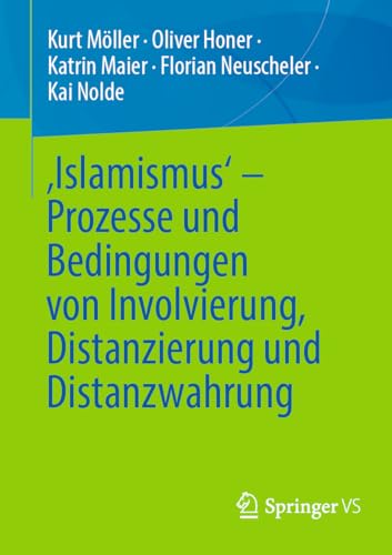 ‚Islamismus‘ - Prozesse und Bedingungen von Involvierung, Distanzierung und Distanzwahrung von Springer VS