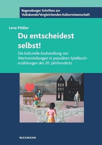 Du entscheidest selbst!: Die kulturelle Aushandlung von Wertvorstellungen in populären Spielbucherzählungen des 20. Jahrhunderts (Regensburger ... /Vergleichenden Kulturwissenschaft) von Waxmann
