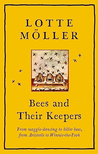 Bees and Their Keepers: From waggle-dancing to killer bees, from Aristotle to Winnie-the-Pooh von Quercus Publishing Plc