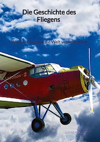 Die Geschichte des Fliegens - Wie das Flugzeug die Welt verändert hat von Jaltas Books