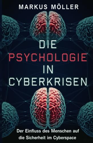 Die Psychologie in Cyberkrisen: Der Einfluss des Menschen auf die Sicherheit im Cyberspace von Independently published