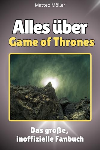 Alles über Game of Thrones - Komplett in Farbe: Das große, inoffizielle Fanbuch Alles über Game of Thrones - Komplett in Farbe: Das große, inoffizielle Fanbuch von FlipFlop