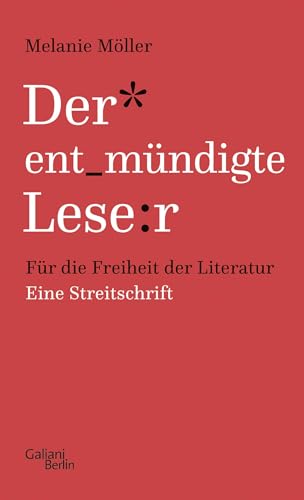 Der entmündigte Leser: Für die Freiheit der Literatur. Eine Streitschrift von Galiani, Verlag